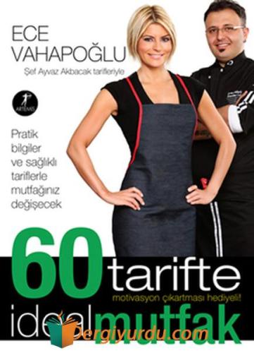 60 Tarifte İdeal Mutfak Ece Vahapoğlu