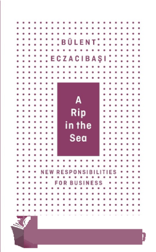 A Rip in the Sea - New Responsibilities For Business Bülent Eczacıbaşı