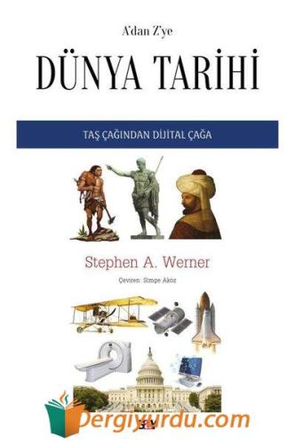 A'dan Z'ye Dunya Tarihi - Taş Çağından Dijital Çağa Stephen A. Werner