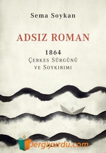 Adsız Roman 1864 Çerkes Sürgünü ve Soykırımı Sema Soykan