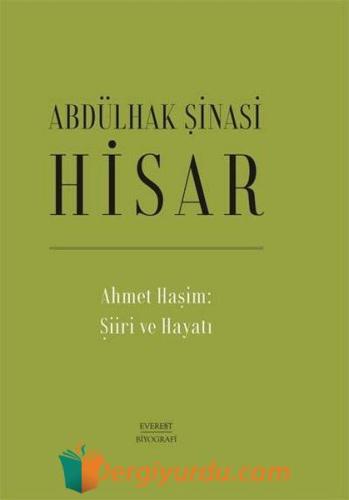 Ahmet Haşim: Şiiri ve Hayatı (Ciltli) Abdülhak Şinasi Hisar