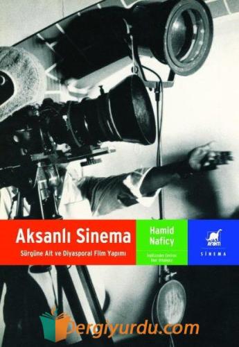 Aksanlı Sinema - Sürgüne Ait ve Diyasporal Film Yapımı Hamid Naficy