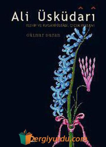 Ali Üsküdari - Tezhip ve Rugani Üstadı Çiçek Ressamı (Ciltli) Hatice V