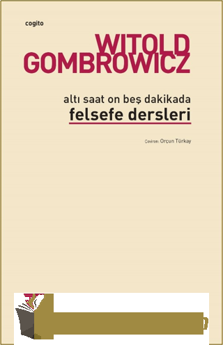 Altı Saat On Beş Dakikada Felsefe Dersleri Witold Gombrowicz