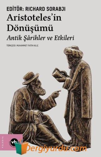 Aristoteles'in Dönüşümü - Antik Şarihler ve Etkileri Richard Sorabji