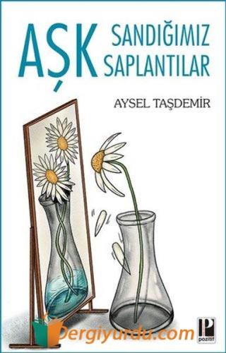 Aşk Sandığımız Saptantılar Aysel Taşdemir