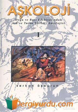 Aşkoloji 1. Cilt Doğu ve Batı Edebiyatından Aşk ve Tutku Şiirleri Anto