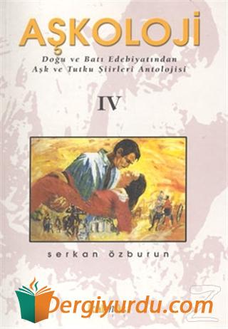 Aşkoloji 4. Cilt Doğu ve Batı Edebiyatından Aşk ve Tutku Şiirleri Anto