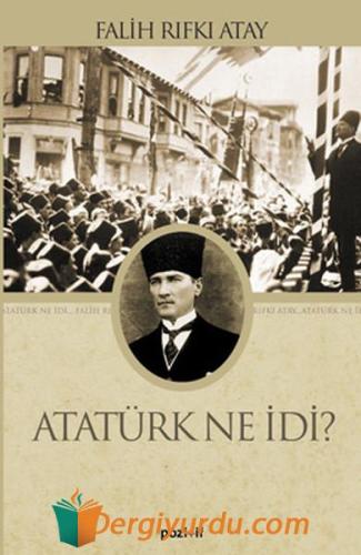 Atatürk Ne idi? Falif Rıfkı Atay