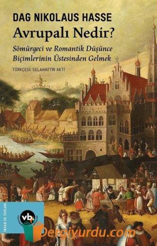 Avrupalı Nedir? Sömürgeci ve Romantik Düşünce Biçimlerinin Üstesinden 