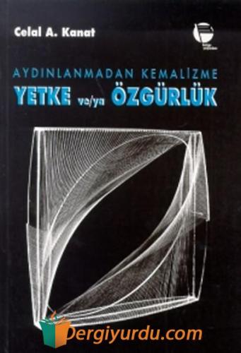 Aydınlanmadan Kemalizme Yetke ve/ya Özgürlük