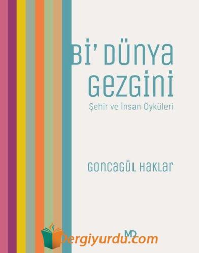 Bi' Dünya Gezgini-Şehir ve İnsan Öyküleri Goncagül Haklar