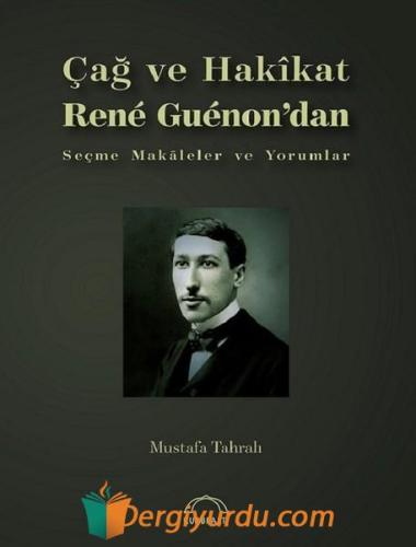 Çağ ve Hakikat Rene Guenon'dan Seçme Makaleler ve Yorumlar Mustafa Tah