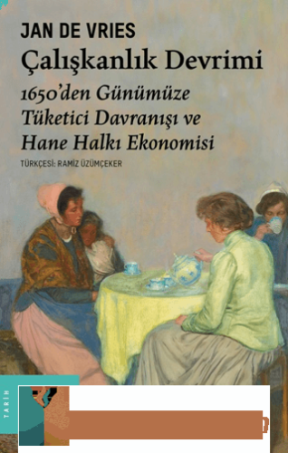 Çalışkanlık Devrimi - 1650'den Günümüze Tüketici Davranışı ve Hane Hal