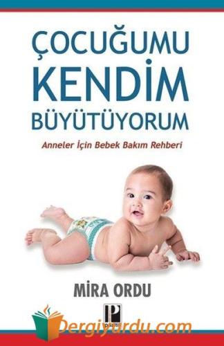 Çocuğumu Kendim Büyütüyorum - Anneler İçin Bebek Bakım Rehberi Mira Or