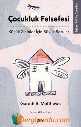 Çocukluk Felsefesi - Küçük Zihinler İçin Büyük Sorular Gareth B. Matth