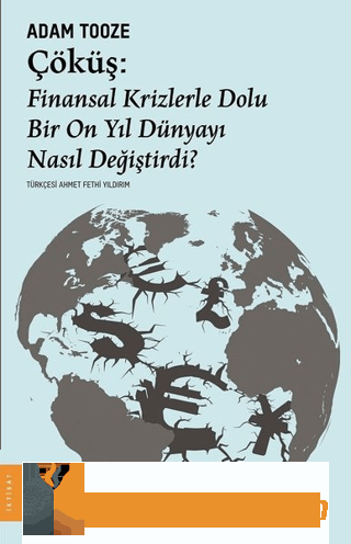 Çöküş: Finansal Krizlerle Dolu Bir On Yıl Dünyayı Nasıl Değiştirdi? Ad