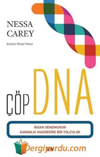 Çöp DNA İnsan Genomunun Karanlık Maddesine Bir Yolculuk Nessa Carey