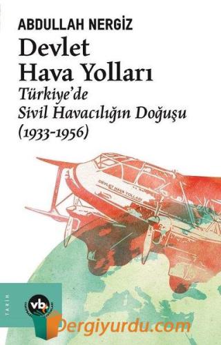 Devlet Hava Yolları: Türkiyede Sivil Havacılığın Doğuşu 1933 - 1956 Ab