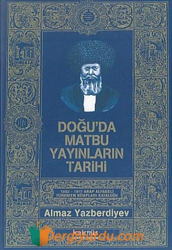 Doğu'da Matbu Yayınların Tarihi1802-1917 Arap Alfabeli Türkmen Kitapla