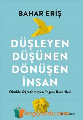 Düşleyen Düşünen Dönüşen İnsan - Okulda Öğretilmeyen Yaşam Becerileri 