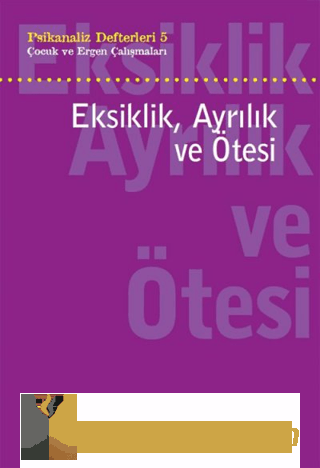 Eksiklik, Ayrılık ve Ötesi - Psikanaliz Defterleri - 5 Neslihan Zabcı