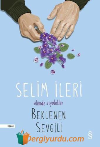 Elimde Viyoletler Beklenen Sevgili Selim İleri