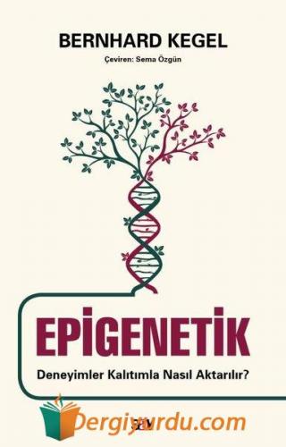 Epigenetik - Deneyimler Kalıtımla Nasıl Aktarılır? Bernhard Kegel