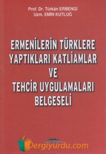 Ermenilerin Türklere Yaptıkları Katliamlar ve Tehcir Uygulamaları Belg