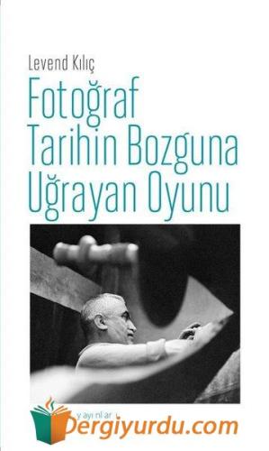 Fotoğraf Tarihin Bozguna Uğrayan Oyunu Levend Kılıç