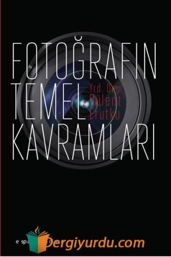 Fotoğrafın Temel Kavramları Bülent Erutku