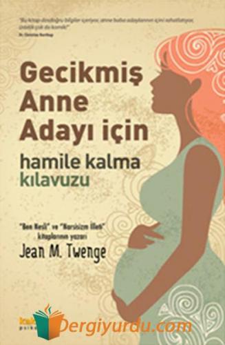 Gecikmiş Anne Adayı İçin Hamile Kalma Kılavuzu Jean M. Twenge