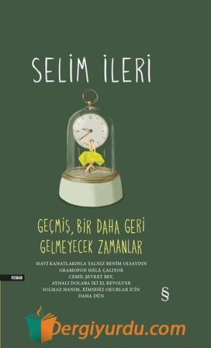 Geçmiş Bir Daha Geri Gelmeyecek Zamanlar (Tek Cilt) Selim İleri