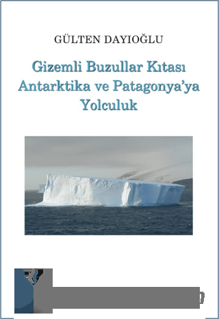 Gizemli Buzullar Kıtası Antarktika ve Patagonya'ya Yolculuk Gülten Day