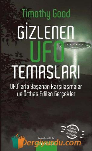 Gizlenen Ufo Temasları - Ufo'larla Yaşanan Karşılaşmalar ve Örtbas Edi