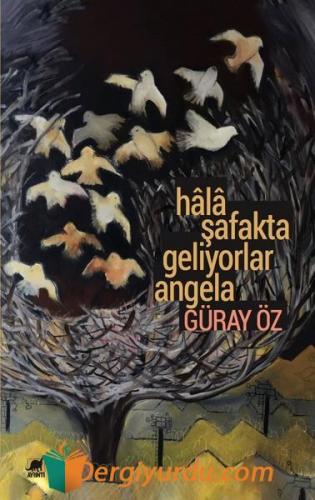 Hala Şafakta Geliyorlar Angela Güray Öz