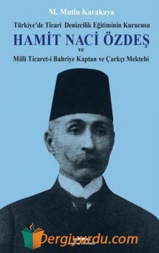 Hamit Naci Özdeş: Türkiyede Ticari Denizcilik Eğitiminin Kurucusu ve M