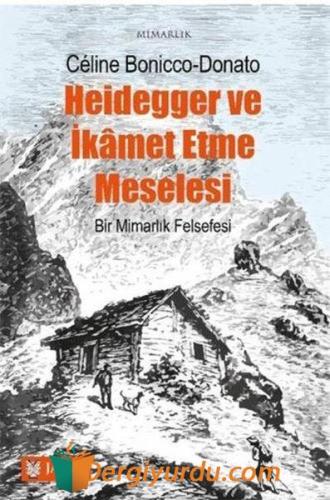 Heidegger ve İkamet Etme Meselesi - Bir Mimarlık Felsefesi Celine Boni