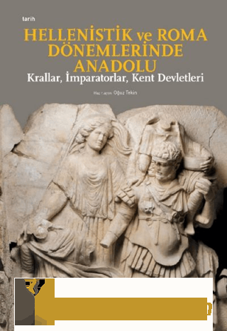 Hellenistik ve Roma Dönemlerinde Anadolu: Krallar, İmparatorlar, Kent 