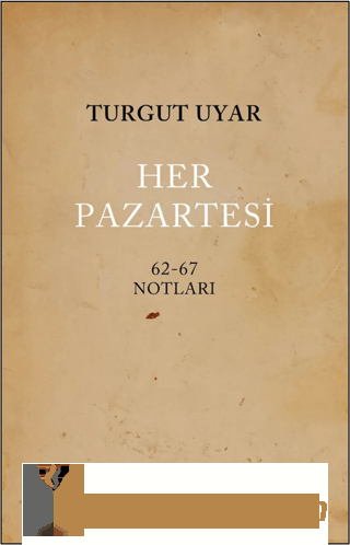 Her Pazartesi / 1962-67 Notları Turgut Uyar