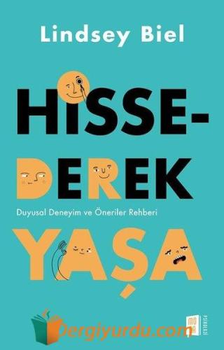 Hissederek Yaşa - Duyusal Deneyim ve Öneriler Rehberi Lindsey Biel