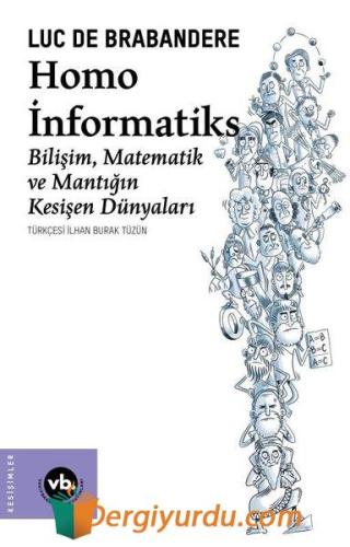 Homo İnformatiks - Bilişim Matematik ve Mantığın Kesişen Dünyaları Luc