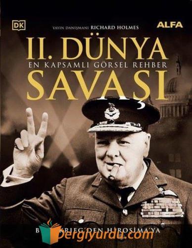 II. Dünya Savaşı - En Kapsamlı Görsel Rehber (Ciltli) Richard Holmes