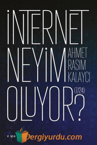 İnternet Neyim Oluyor? 7-24 Ahmet Rasim Kalaycı