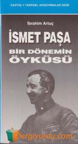 İsmet Paşa Bir Dönemin Öyküsü İbrahim Artuç