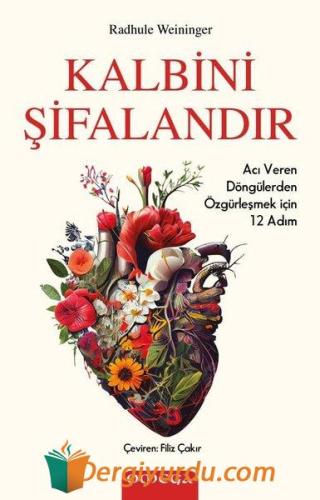 Kalbini Şifalandır - Acı Veren Döngulerden Özgurleşmek İçin 12 Adım Ra