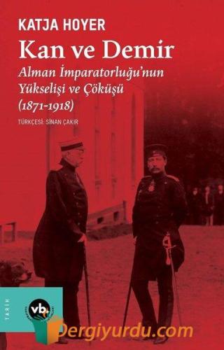 Kan ve Demir - Alman İmparatorluğu'nun Yükselişi ve Çöküşü (1871 - 191