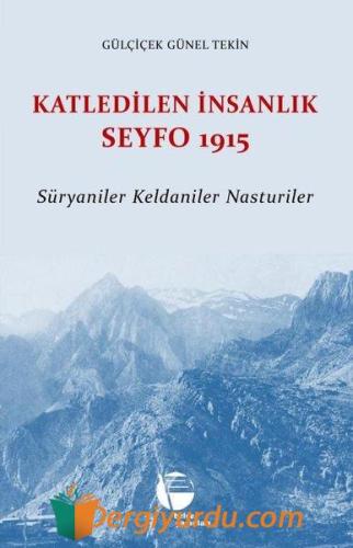 Katledilen İnsanlık Seyfo 1915 - Süryaniler Keldaniler Nasturiler Gülç