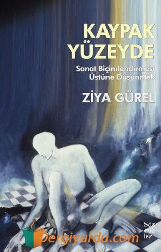 Kaypak Yüzeyde - Sanat Biçimlendirmesi Üstüne Düşünmek Ziya Gürel