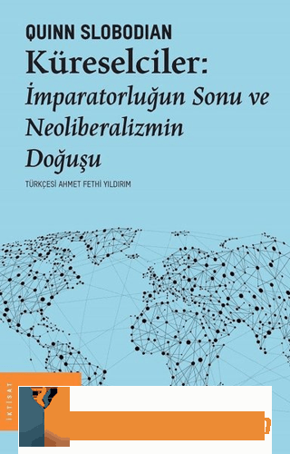 Küreselciler: İmparatorluğun Sonu ve Neoliberalizmin Doğuşu Quinn Slob